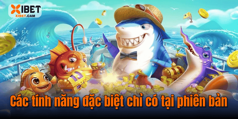 Các tính năng đặc biệt chỉ có tại phiên bản