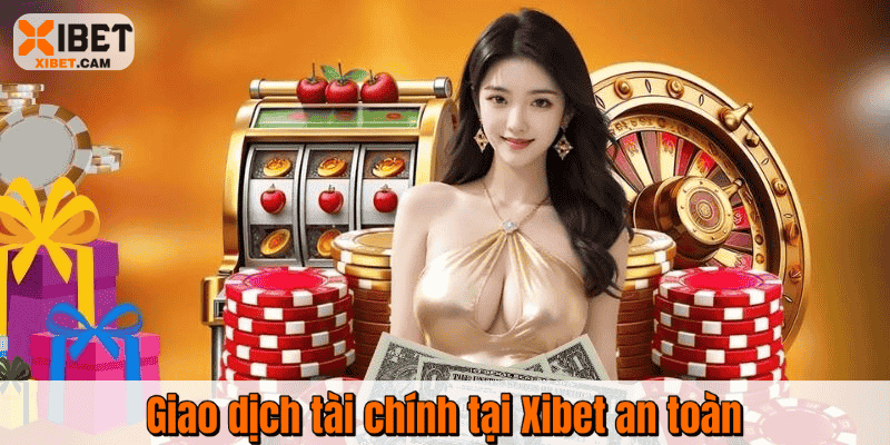 Giao dịch tài chính tại Xibet an toàn