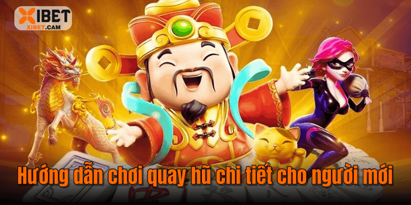 Hướng dẫn chơi quay hũ chi tiết cho người mới