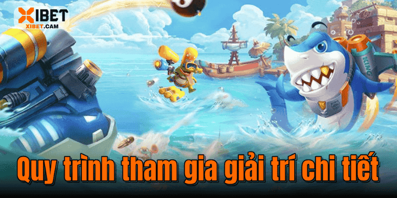Quy trình tham gia giải trí chi tiết