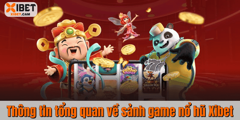 Thông tin tổng quan về sảnh game nổ hũ Xibet