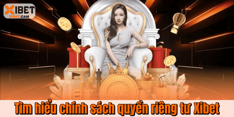 Tìm hiểu chính sách quyền riêng tư Xibet