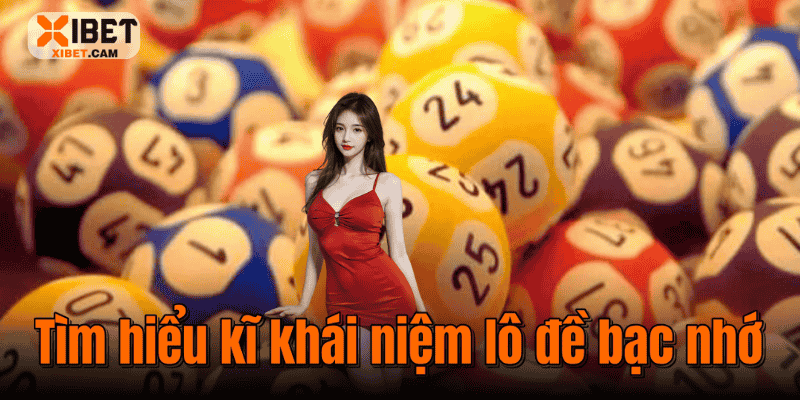 Tìm hiểu kĩ khái niệm lô đề bạc nhớ