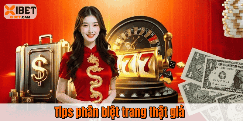 Câu hỏi thường gặp Xibet về tips phân biệt trang thật giả